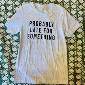 Bella Canvas mood graphic tee shirt “Probably Late For Something”